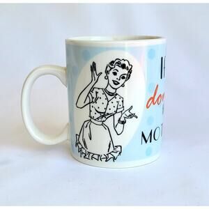 Coffee Mug If At First You Don’t Succeed Then Do Like Your Mother Told You Cup